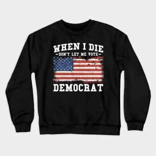 Retro When I Die Don't Let Me Vote Democrat Crewneck Sweatshirt